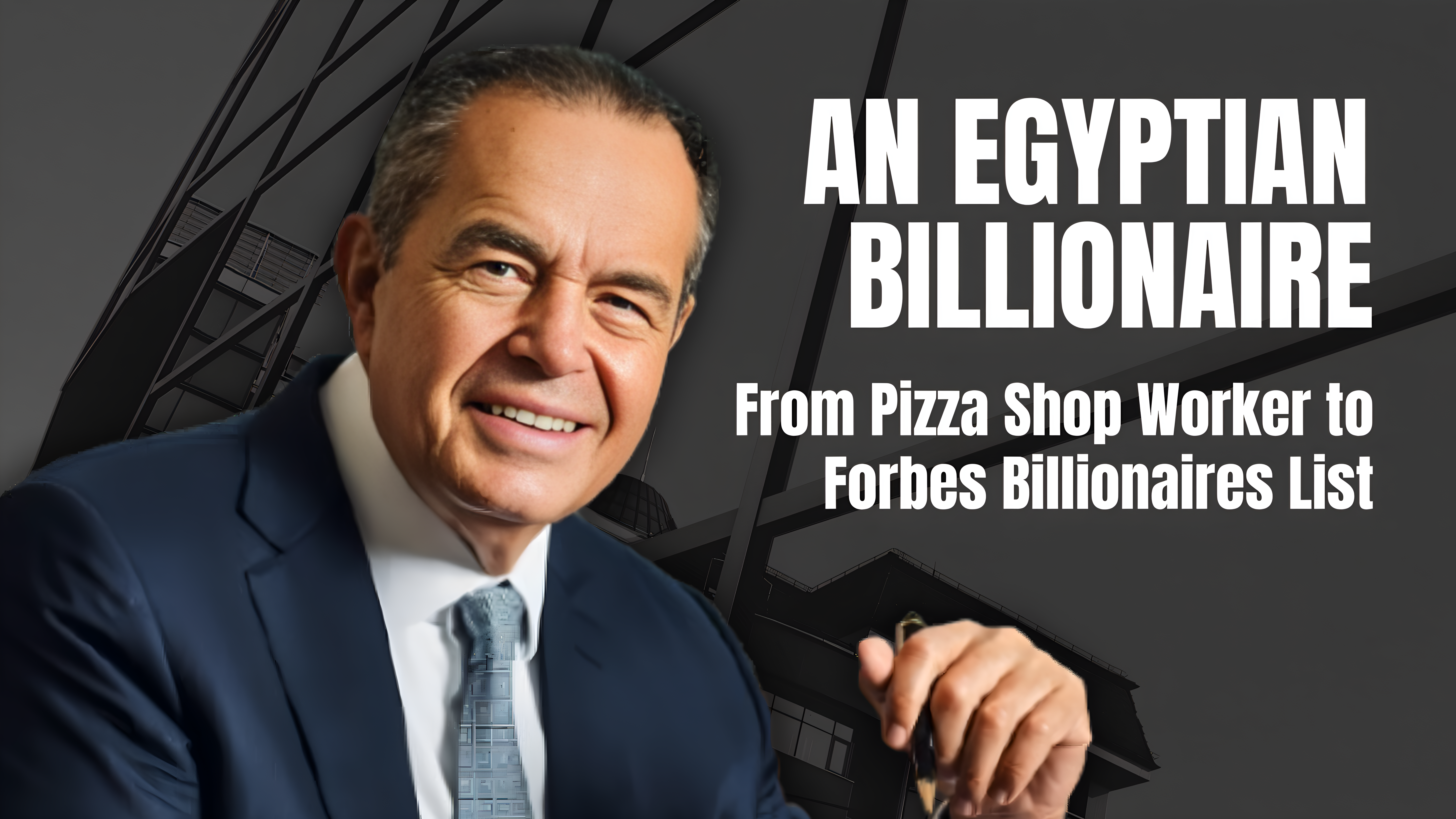 An Egyptian Billionaire: Mohamed Mansour Billionaire Story from Pizza Shop Worker to Forbes Billionaires List