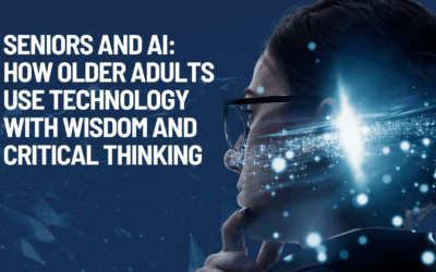 Seniors and AI: How Older Adults Use Technology with Wisdom and Critical Thinking